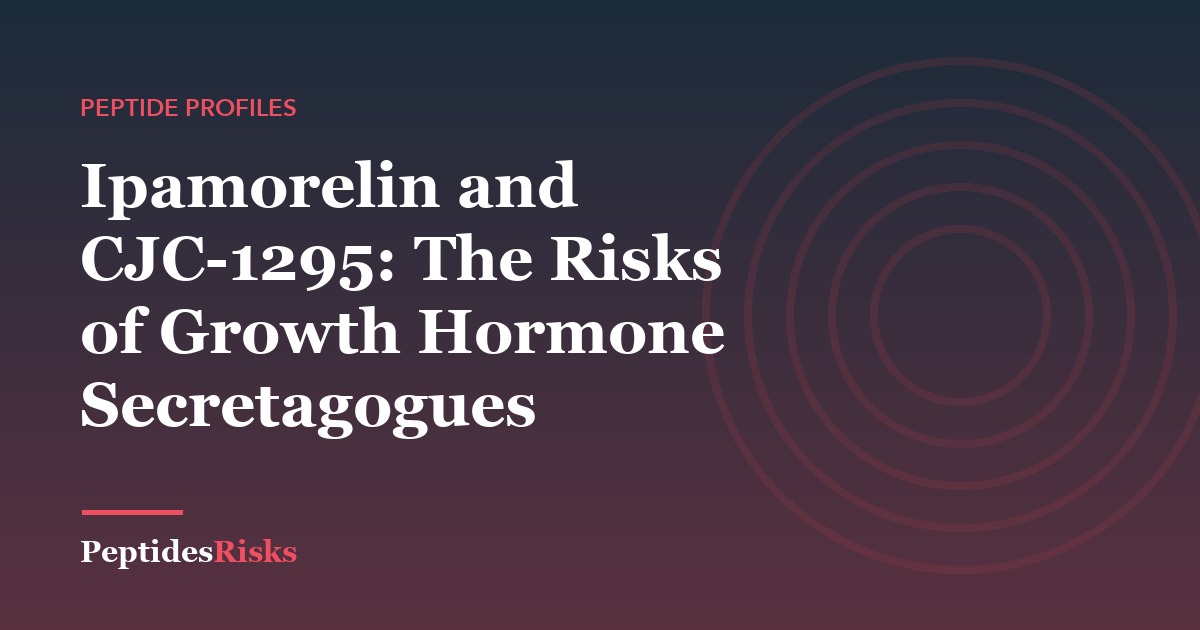 Ipamorelin and CJC-1295: The Risks of Growth Hormone Secretagogues